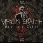 Virgin Snatch - „Vote is a Bullet”