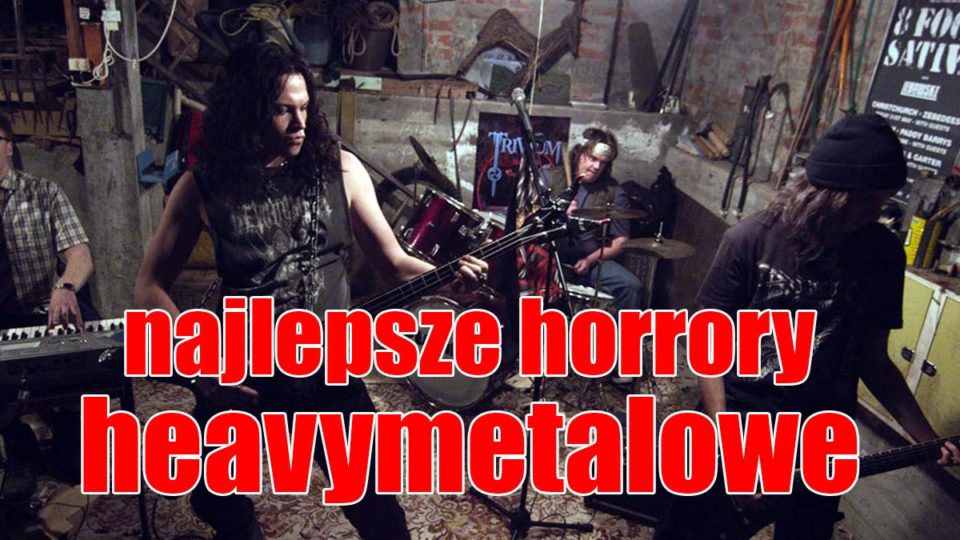 Najlepsze horrory heavymetalowe