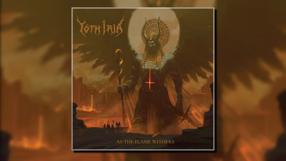 Yoth Iria As the Flame Withers