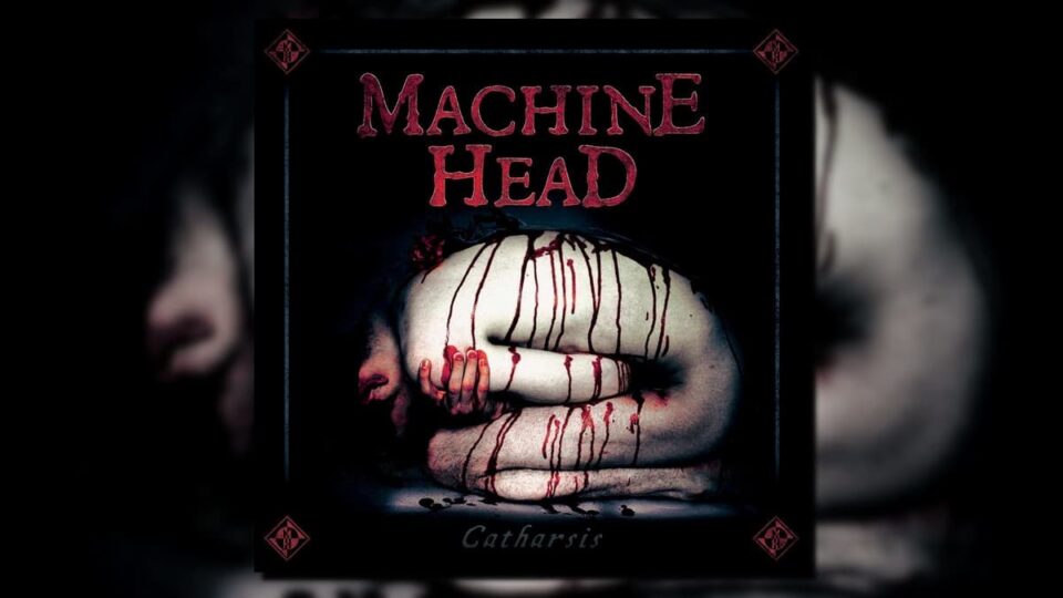 Machine Head Catharsis