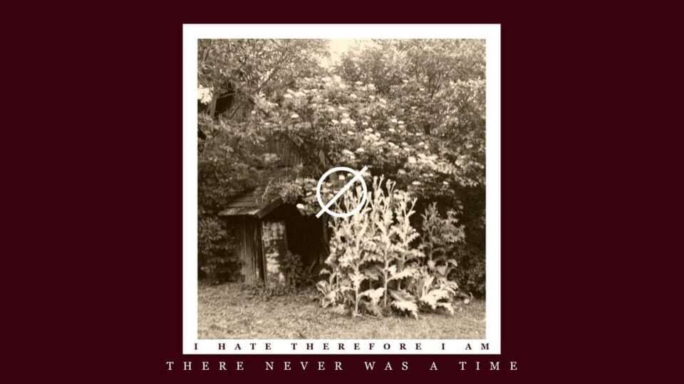 I Hate Therefore I Am debiutuje płytą "There Never Was A Time" 1 I Hate Therefore I Am There Never Was a Time