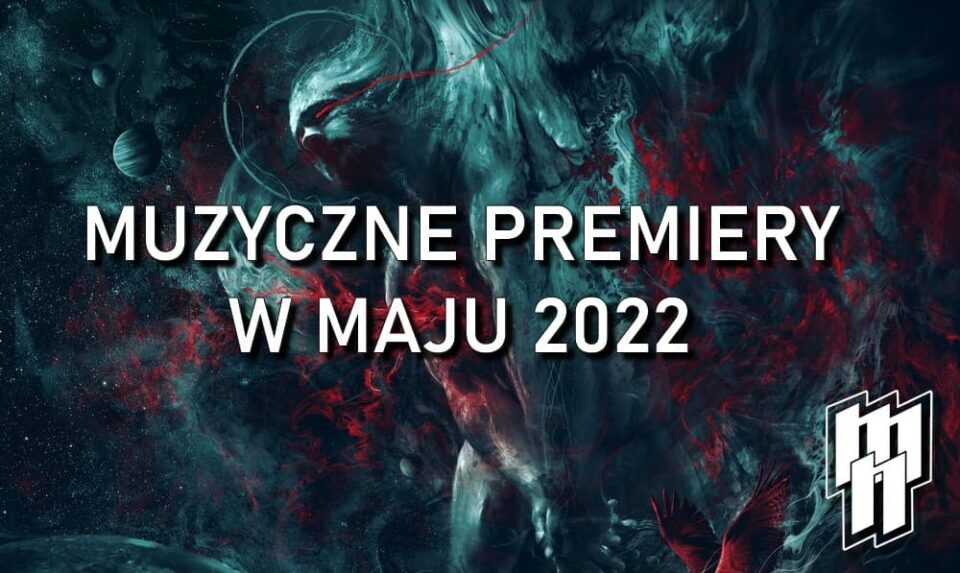 Muzyczne premiery w maju 2022