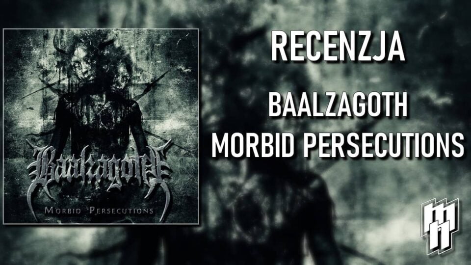 Baalzagoth recenzja Morbid Persecutions