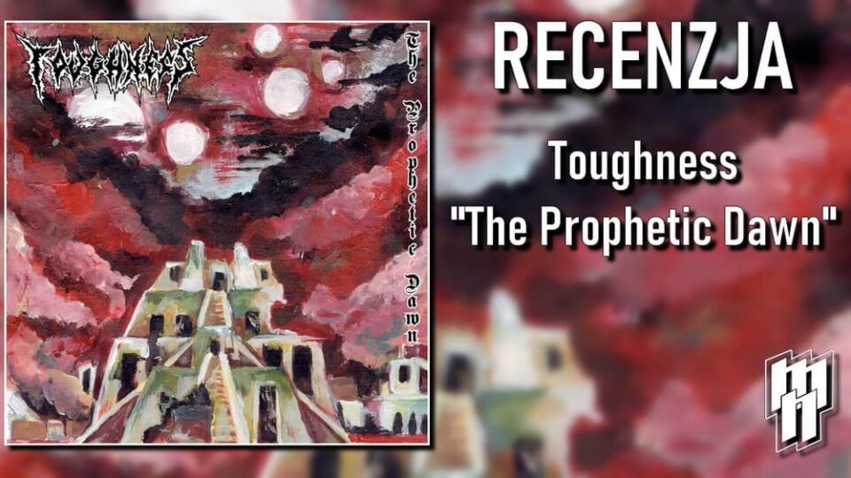 Toughness The Prophetic Dawn recenzja