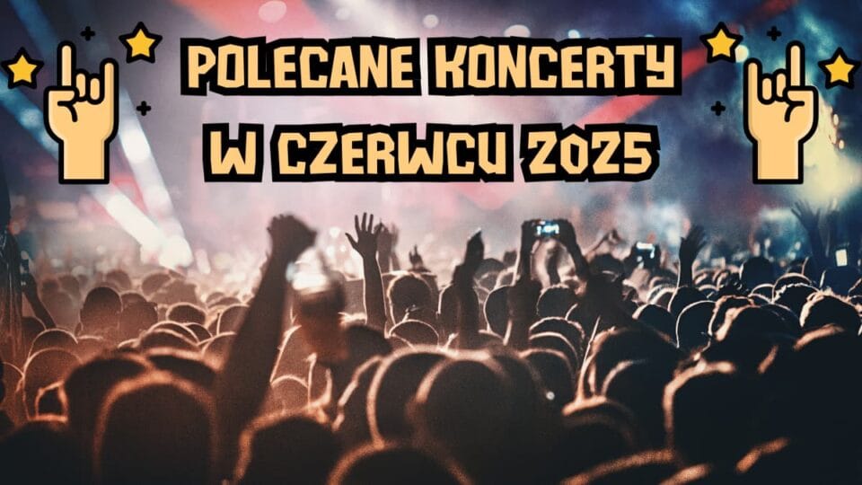 Polecane koncerty w czerwcu 2025