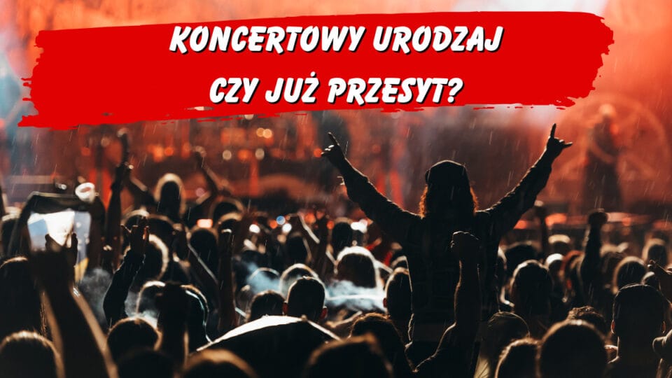 Koncertowy urodzaj czy już przesyt