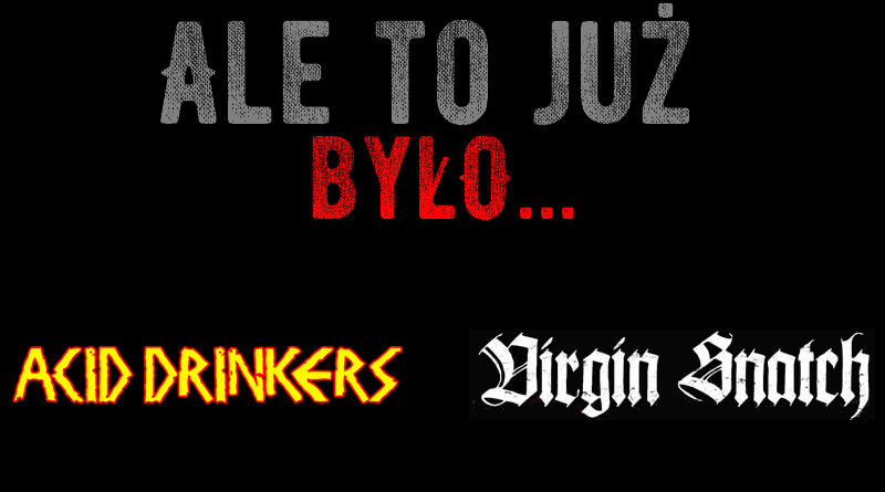 Ale to już było: Acid Drinkers vs Virgin Snatch