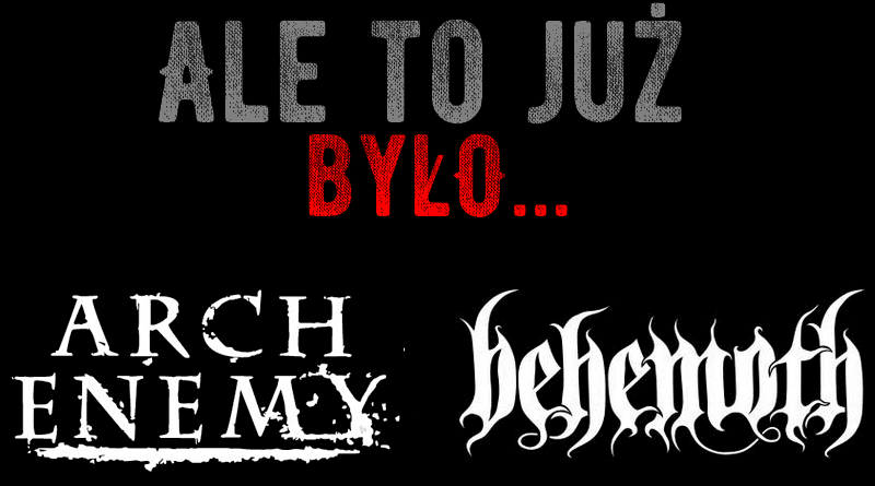 Ale to już było: Arch Enemy vs Behemoth