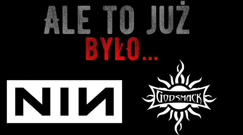 Ale to już było. Nine Inch Nails vs Godsmack